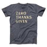 Zero Thanks Given Funny Thanksgiving Men/Unisex T-Shirt
