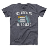 My Weekend Is Booked Funny Men/Unisex T-Shirt