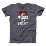 My Presence Is A Present Men/Unisex T-Shirt