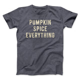 Pumpkin Spice Everything Funny Thanksgiving Men/Unisex T-Shirt