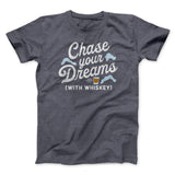 Chase Your Dreams With Whiskey Men/Unisex T-Shirt