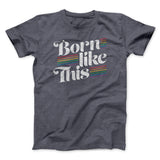 Born Like This Men/Unisex T-Shirt