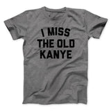 I Miss The Old Kanye Men/Unisex T-Shirt