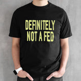 Definitely Not A Fed Shirt