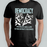Democracy Is Two Wolves And A Lamb Voting On Whatâ€™s For Dinner T-shirt