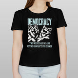 Democracy Is Two Wolves And A Lamb Voting On Whatâ€™s For Dinner T-shirt
