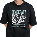 Democracy Is Two Wolves And A Lamb Voting On Whatâ€™s For Dinner T-shirt