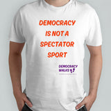 Democracy is not a spectator sport T-shirts