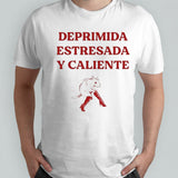 Deprimida Estresada Y Caliente Shirt