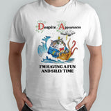 Despite Appearances Iâ€™m Having A Fun And Silly Time T-shirt