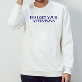 Did i get your attentions shirt