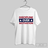 Discipline Over Motivation Shirt