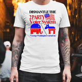 Dismantle The 2 Party Voter System George Washington Warned Us Shirt