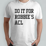 Do it for robbiesâ€™s ACL shirts