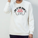 Do it or donsâ€™t the time will pass regardless shirts
