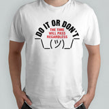 Do it or donsâ€™t the time will pass regardless shirts