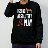 Dog I get no absolutely play shirt