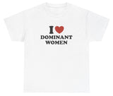 I Love Dominant Women T Shirt