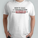 Donâ€™t Call A Contractor Iâ€™ll Youtube It Shirt