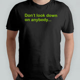 Donâ€™t Look Down On Anybody Shirt