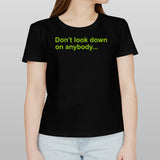 Donâ€™t Look Down On Anybody Shirt