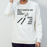 Donâ€™t Want To See Trans People Pluck Out Your Eyes Shirt