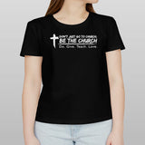 Donâ€™t just go to church be the church do give teach love shirt