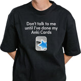 Donâ€™t talk to me until iâ€™ve done my Anki Cards shirt