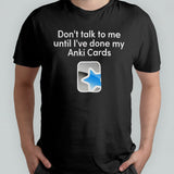 Donâ€™t talk to me until iâ€™ve done my Anki Cards shirt