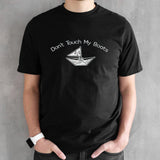 Donsâ€™t touch my boats shirts