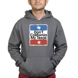 Don't California My Texas Mens Hoodie