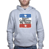 Don't California My Texas Mens Hoodie