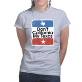 Don't California My Texas Ladies T-shirt Style001