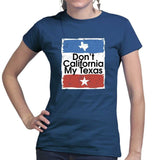 Don't California My Texas Ladies T-shirt Style001