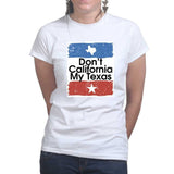 Don't California My Texas Ladies T-shirt Style001