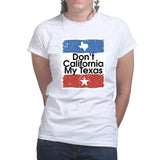 Don't California My Texas Ladies T-shirt