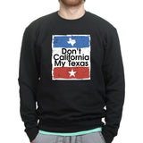 Don't California My Texas Mens Sweatshirt Style001