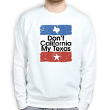 Don't California My Texas Mens Sweatshirt Style001