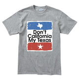 Don't California My Texas Mens T-shirt