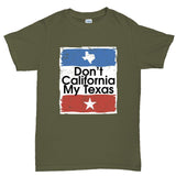 Don't California My Texas Mens T-shirt Style001
