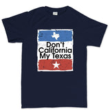 Don't California My Texas Mens T-shirt