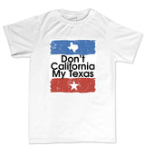 Don't California My Texas Mens T-shirt Style001