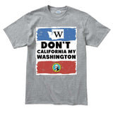 Don't California My Washington T-shirt
