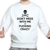 Don't Mess With Me Sweatshirt Style001
