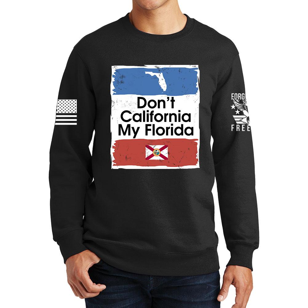 Don't California My Florida Sweatshirt