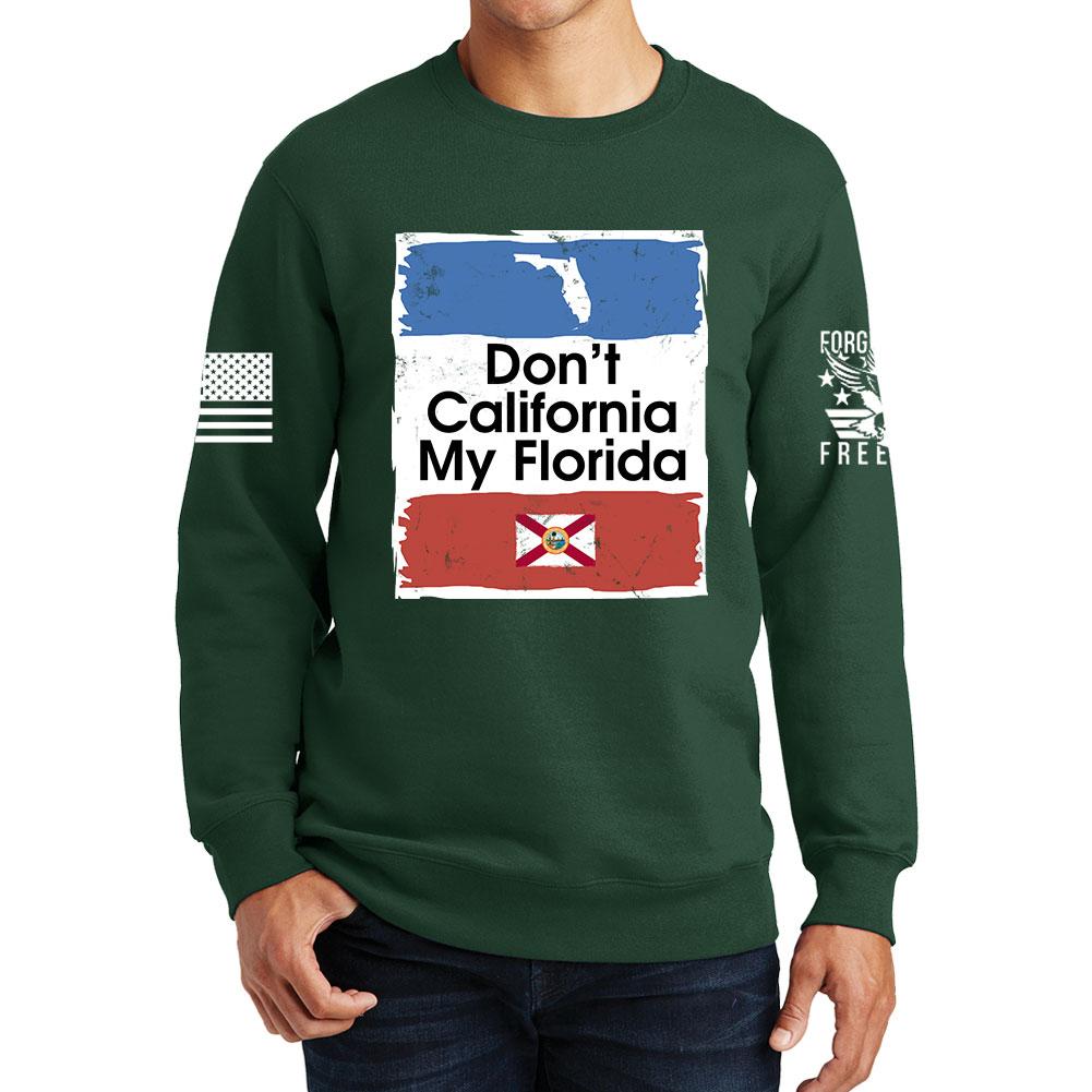 Don't California My Florida Sweatshirt