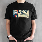 Donald Trump Nope Not IN Milwaukee Shirt