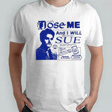 Dose Me And I Will Most Certainly Sue Funny Shirt