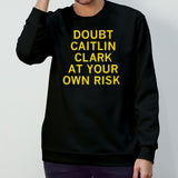 Doubt Caitlin Clark at your own risk shirt