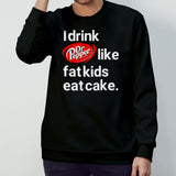 Dr Pepper est 1885 I drink like fat kids eat cake shirt
